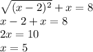 \sqrt{(x-2)^2}+x=8\\x-2+x=8\\2x=10\\x=5