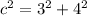 c^{2}= 3^{2} + 4^{2}