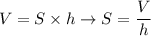 \displaystyle V=S\times h \to S= \frac{V}{h}