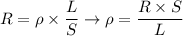 \displaystyle R=\rho\times \frac{L}{S} \to \rho= \frac{R\times S}{L}