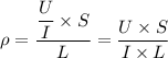 \displaystyle \rho= \frac{\displaystyle \frac{U}{I}\times S}{L} = \frac{U\times S}{I\times L}