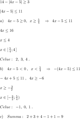 14-|4x-5| \geq 3\\\\|4x-5| \leq 11\\\\a)\quad 4x-5 \geq 0,\; \; x \geq \frac{5}{4}\quad \Rightarrow \; \; 4x-5 \leq 11\\\\4x \leq 16\\\\x \leq 4\\\\x\in [\, \frac{5}{4};4\, ]\\\\Celue:\; \; 2,\; 3,\; 4\; .\\\\b)\quad 4x-5\ \textless \ 0\; ,\; \; x\ \textless \ \frac{5}{4}\quad \Rightarrow \; \; -(4x-5) \leq 11\\\\-4x+5 \leq 11\; ,\; \; 4x \geq -6\\\\x \geq -\frac{3}{2}\\\\x\in [-\frac{3}{2};\frac{5}{4})\\\\Celue:\; \; -1,\; 0,\; 1\; .\\\\c)\quad Summa:\; \; 2+3+4-1+1=9