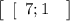 \left[\begin{array} \left[\begin{array}{ccc}7;1\end{array}\right] \end{array}\right]