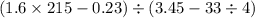 (1.6 \times 215 - 0.23) \div (3.45 - 33 \div 4)