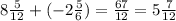 8\frac{5}{12} +(-2 \frac{5}{6} )= \frac{67}{12} =5 \frac{7}{12}