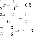 \displaystyle \frac{1}{2}x- \frac{1}{3}x=0.5 \\ \\ \frac{3x-2x}{6}= \frac{1}{2} \\ \\ \frac{x}{6}= \frac{3}{6} \to x=3