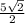 \frac{ 5\sqrt{2} }{2}