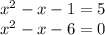 x^{2} - x - 1 = 5 \\ x^{2} - x - 6 = 0