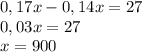 0,17x-0,14x=27 \\ 0,03x=27 \\ x=900