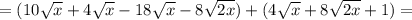 =(10 \sqrt{x} +4 \sqrt{x} -18 \sqrt{x} -8 \sqrt{2x})+(4 \sqrt{x} +8 \sqrt{2x} +1)=