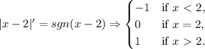 |x-2|'=sgn(x-2) \Rightarrow {\begin{cases}-1&{\text{if }}x\ \textless \ 2,\\0&{\text{if }}x=2,\\1&{\text{if }}x\ \textgreater \ 2.\end{cases}}