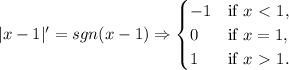 |x-1|'= sgn(x-1) \Rightarrow {\begin{cases}-1&{\text{if }}x\ \textless \ 1,\\0&{\text{if }}x=1,\\1&{\text{if }}x\ \textgreater \ 1.\end{cases}}