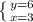 \left \{ {{y=6} \atop {x=3}} \right.