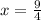 x= \frac{9}{4}