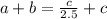 a+b= \frac{c}{2.5} + c