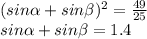 (sin \alpha + sin \beta )^2 = \frac{49}{25}\\ sin \alpha + sin \beta = 1.4