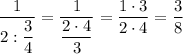 \displaystyle \frac{1}{2 : \displaystyle \frac{3}{4}} =\displaystyle \frac{1}{\displaystyle \frac{2\cdot4}{3}} =\displaystyle \frac{1\cdot 3}{2\cdot4} =\displaystyle \frac{3}{8}