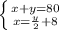 \left \{ {{x+y=80} \atop {x= \frac{y}{2} +8}} \right.