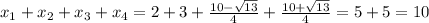 x_1+x_2+x_3+x_4=2+3+ \frac{10-\sqrt{ 13}}{4}+ \frac{10+\sqrt{ 13}}{4}=5+5=10