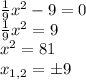 \frac{1}{9} x^{2} -9=0 \\ \frac{1}{9} x^{2} =9 \\ x^{2} =81 \\ x_{1,2} =б9