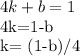 4k+b=1&#10;&#10;4k=1-b&#10;&#10;k= (1-b)/4