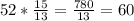 52* \frac{15}{13} = \frac{780}{13} = 60