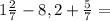 1\frac{2}{7} -8,2+ \frac{5}{7} =