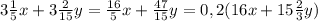 3\frac{1}{5}x+3\frac{2}{15}y=\frac{16}{5}x+\frac{47}{15}y=0,2(16x+15\frac{2}{3}y)