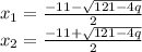 x_1=\frac{-11-\sqrt{121-4q}}{2}\\x_2=\frac{-11+\sqrt{121-4q}}{2}