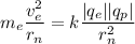 m_{e} \dfrac{v_{e} ^{2} }{r_{n} } = k\dfrac{|q_{e} ||q_{p} |}{r^{2} _{n} }