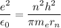 \dfrac{e^{2}}{ \epsilon_{0} } =\dfrac{n^{2} h^{2} }{\pi m_{e}r_{n}}