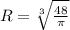 R= \sqrt[3]{ \frac{48}{ \pi } }