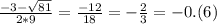 \frac{-3- \sqrt{81} }{2*9}= \frac{-12}{18}= -\frac{2}{3} =-0.(6)