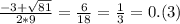 \frac{-3+ \sqrt{81} }{2*9}= \frac{6}{18}= \frac{1}{3}=0.(3)