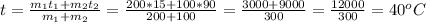 t=\frac{m_1t_1+m_2t_2}{m_1+m_2} =\frac{200*15+100*90}{200+100}=\frac{3000+9000}{300}=\frac{12000}{300}=40^oC