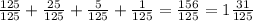 \frac{125}{125} + \frac{25}{125} + \frac{5}{125} + \frac{1}{125} = \frac{156}{125} =1 \frac{31}{125}