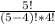 \frac{5!}{(5-4)!*4!}