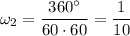 \omega_2=\dfrac {360\textdegree}{60\cdot 60}=\dfrac1{10}