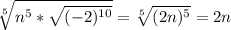 \sqrt[5]{n^5* \sqrt{(-2) ^{10} } } = \sqrt[5]{(2n)^5} =2n