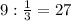 9: \frac{1}{3}=27