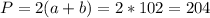 P=2(a+b)=2*102=204