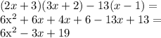 (2x+3)(3x+2)-13(x-1)=&#10;&#10;6x^2+6x+4x+6-13x+13 =&#10;&#10;6x^2-3x+19