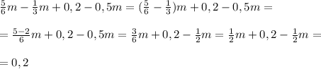 \frac{5}{6} m- \frac{1}{3} m+0,2-0,5m=(\frac{5}{6}-\frac{1}{3})m+0,2-0,5m=\\\\= \frac{5-2}{6} m+0,2-0,5m= \frac{3}{6}m+0,2-\frac{1}{2}m=\frac{1}{2}m+0,2-\frac{1}{2}m =\\\\=0,2