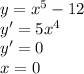 y=x^5-12\\ y'=5x^4\\ y'=0\\ x=0