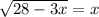 \sqrt{28-3x}=x