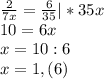 \frac{2}{7 x} = \frac{6}{35} |*35 x \\ 10=6 x \\ x=10:6 \\ x=1,(6)