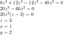 8z^3+12z^3-12z^2-48z^2=0\\ 20z^3-60z^2=0\\ 20z^2(z-3)=0\\ z=3\\ x=1\\y=2