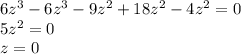 6z^3-6z^3-9z^2+18z^2-4z^2=0\\ 5z^2=0\\ z=0