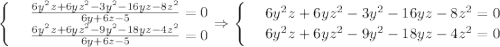 \begin{cases}&#10;& \text{ } \frac{6y^2z+6yz^2-3y^2-16yz-8z^2}{6y+6z-5} =0 \\ &#10;& \text{ } \frac{6y^2z+6yz^2-9y^2-18yz-4z^2}{6y+6z-5} =0 &#10;\end{cases}\Rightarrow \begin{cases}&#10;& \text{ } 6y^2z+6yz^2-3y^2-16yz-8z^2=0 \\ &#10;& \text{ } 6y^2z+6yz^2-9y^2-18yz-4z^2=0 \end{cases}