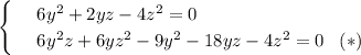 \begin{cases}&#10;& \text{ } 6y^2+2yz-4z^2=0 \\ &#10;& \text{ } 6y^2z+6yz^2-9y^2-18yz-4z^2=0 \,\,\,\,\,(*)\end{cases}